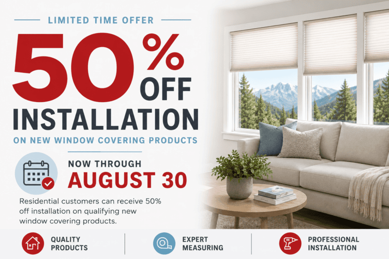 50% off installation 50% Off Installation on New Window Covering Products